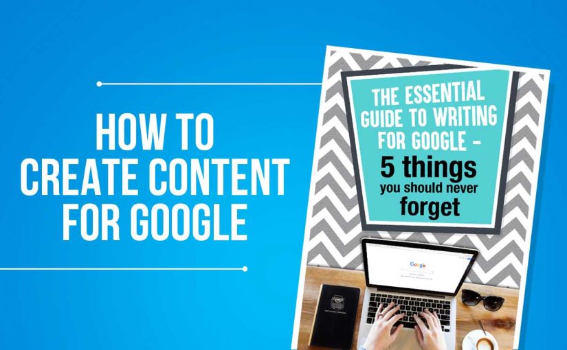 How To Create Content For Google